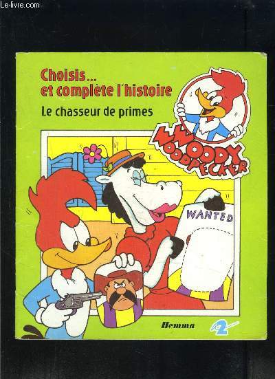 CHOISIS...ET COMPLETE L HISTOIRE- LE CHASSEUR DE PRIMES- WOODY WODDPECKER