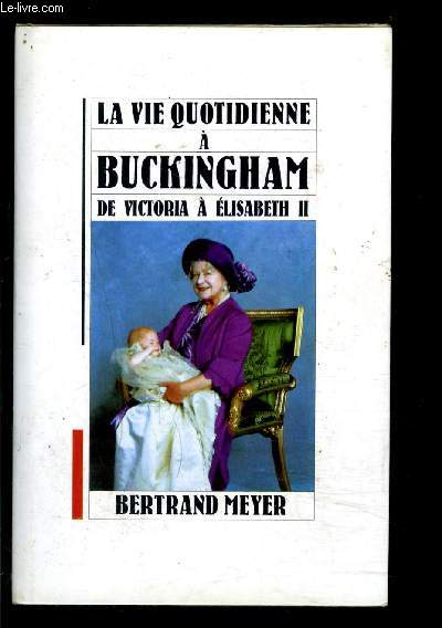 LA VIE QUOTIDIENNE A BUCKINGHAM- DE VICTORIA A ELISABETH II