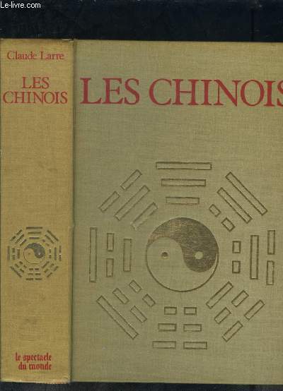 LES CHINOIS- ESPRIT ET COMPORTEMENT DES CHINOIS COMME ILS SE REVELENT PAR LEURS LIVRES ET DANS LA VIE DES ORIGINES A LA FIN DE LA DYNASTIE MING, 1644