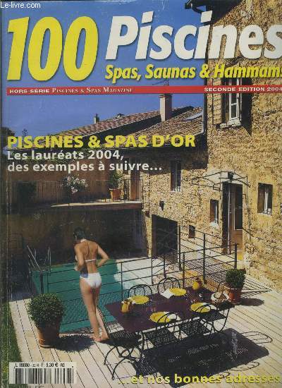 100 PISCINES- SPAS, SAUNAS ET HAMMAMS- HORS SERIE- Piscines et spas d'or- Les laurats 2004, des exemples  suivre...et nos bonnes adresses- Piscines naturelles- Bassins  l'ancienne- Piscine d'intrieur- Des spas pour la forme...