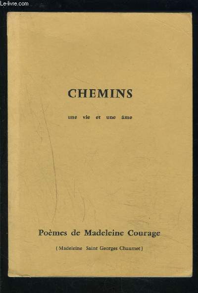 CHEMINS- UNE VIE ET UNE AME / POEMES DE MADELEINE COURAGE- ENVOI DE L AUTEURE