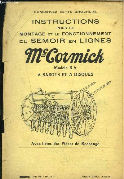 INSTRUCTIONS POUR LE MONTAGE ET LE FONCTIONNEMENT DU SEMOIR EN LIGNES Mc CORMICK- MODELE B A A SABOTS ET A DISQUES- AVEC LISTES DES PIECES DE RECHANGE- JULY 38- Texte en franais