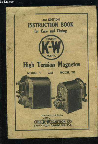 INSTRUCTION BOOK FOR CAR ET TIMING- TRADRE K-W MARK- HIGH TENSION MAGNETOS- MOSEL T AND MODEL TK- Texte en anglais