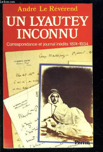 UN LYAUTEY INCONNU- CORRESPONDANCE ET JOURNAL INEDITS 1874-1934