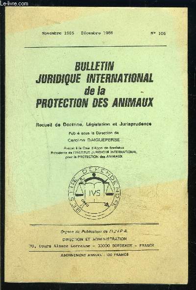 BULLETIN JURIDIQUE INTERNATIONAL N106- NOV 1985- DEC 1986- DE LA PROTECTION DES ANIMAUX- doctrine- lgislation- jurisprudence- en notre me et conscience- chos- droit compar...