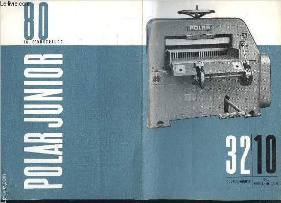 1 PLAQUETTE Publicitaire: LE MASSICOT SEMI AUTOMATIQUE POLAR JUNIOR 80 / 32 COUPES/MINUTES- 10 CM HAUTEUR DE COUPE