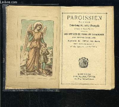 PAROISSIEN ROMAIN TRES COMPLET LATIN FRANCAIS A L USAGE DE TOUS LES DIOCESES CONTENANT LES OFFICES DE TOUS LES DIMANCHES ET DES PRINCIPALES FETES DE L ANNEE AUGMENTE DE L OFFICE DES MORTS DE LA MESSE DE MARIAGE ET DU CHEMIN DE LA CROIX- N1