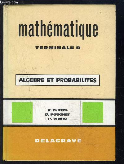 MATHEMATIQUE TERMINALES D- ALGEBRE ET PROBABILITES- TOME 1