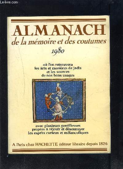 ALMANACH DE LA MEMOIRE ET DES COUTUMES- o l'on retrouvera les arts et manires de jadis et les sources de nos bons usages avec plusieurs gentillesses propres  rjouir et dsennuyer les esprits curieux et mlancoliques- 1980