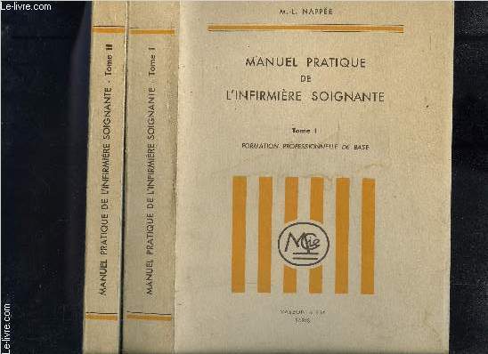 MANUEL PRATIQUE DE L INFIRMIER SOIGNANTE- 2 TOMES EN 2 VOLUMES- TOME 1: FORMATION PROFESSIONNELLE DE BASE- TOME 2: DETRESSES RESPIRATOIRES ET TRAUMATISMES- LIAISONS AVEC LE LABORATOIRE: PRELEVEMENTS ET PROTOCOLES D EXPLORATIONS FONCTIONNELLES- PROPHYLAXI