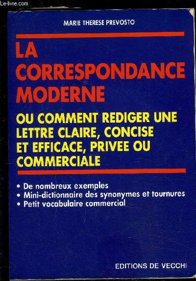 LA CORRESPONDANCE MODERNE- OU COMMENT REDIGER UNE LETTRE CLAIRE, CONCISE ET EFFICACE, PRIVEE OU COMMERCIALE