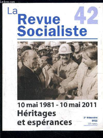 LA REVUE SOCIALISTE 42- 10 MAI 1981- 10 MAI 2011- HERITAGES ET ESPERANCES- 2 me trimestre 2011