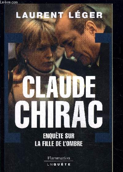 CLAUDE CHIRAC- ENQUETE SUR LA FILLE DE L OMBRE