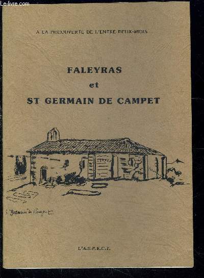 FALEYRAS ET ST GERMAIN DE CAMPET- A LE DECOUVERTE DE L ENTRE DEUX MERS- TOME 1