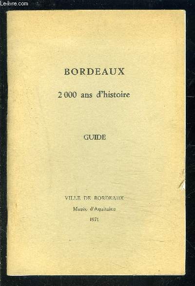 BORDEAUX 2000 ANS D HISTOIRE GUIDE- VILLE DE BORDEAUX MUSEE D AQUITAINE 1971