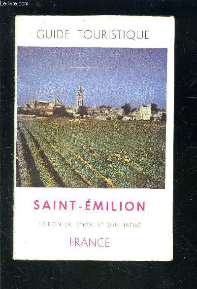 GUIDE SAINT EMILION- SON HISTOIRE- SES MONUMENTS- SES VINS- FRANCE