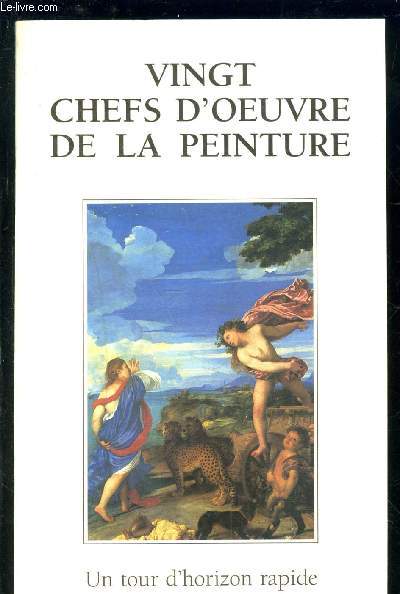 VINGT CHEF D OEUVRE DE LA PEINTURE- UN TOUR D HORIZON RAPIDE