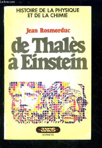 DE THALES A EINSTEIN- HISTOIRE DE LA PHYSIQUE ET DE LA CHIMIE