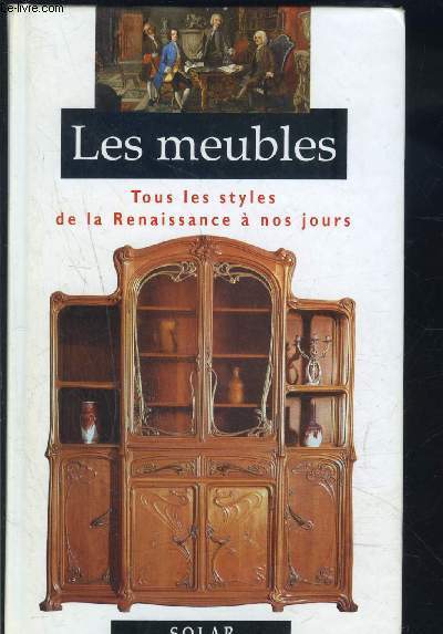 LES MEUBLES- TOUS LES STYLES DE LA RENAISSANCE A NOS JOURS