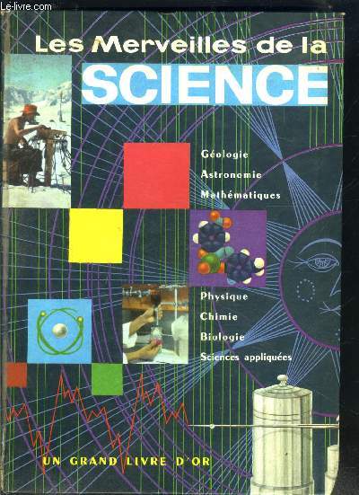 LES MERVEILLES DE LA SCIENCE- GEOLOGIE- ASTRONOMIE- MATHS- PHYSIQUE- CHIMIE- BIOLOGIE- SCIENCES APPLIQUEES