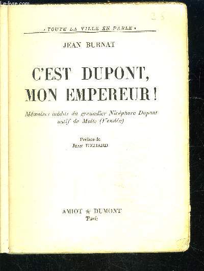 C EST DUPONT, MON EMPEREUR! Mmoires indits du grenadier Nicphore Dupont naitif de Melle (Vende)