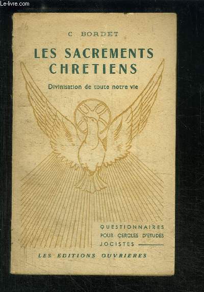 LES SACREMENTS CHRETIENS- DIVINISATION DE TOUTE NOTRE VIE- QUESTIONNAIRES POUR CERCLES D ETUDES JOCISTES