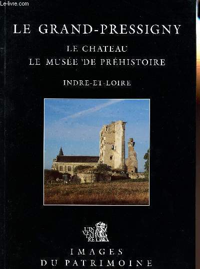 LE GRAND-PRESSIGNY - LE CHTEAU - LE MUSEE DE PREHISTOIRE - INDRE-ET-LOIRE