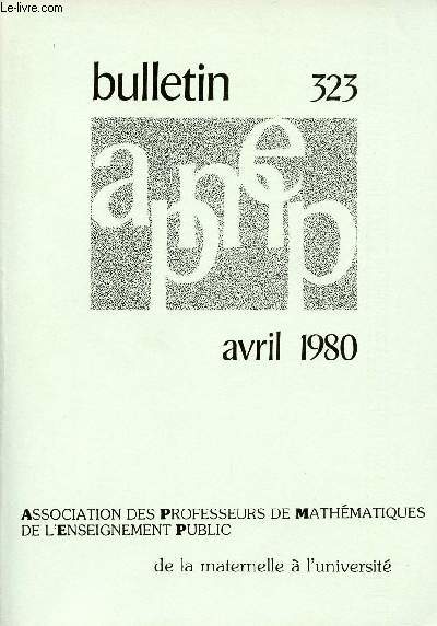 BULLETIN N323 - DE L'ASSOCIATION DES PROFESSEURS DE MATHEMATIQUES DE L'ENSEIGNEMENT PUBLIC / Autre conte, Les entiers d'Euler, Les flexadres, Mathmatique : subir ou crer ?