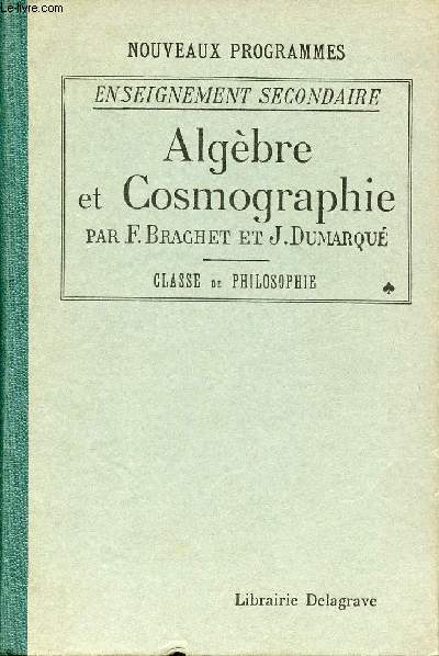 ALGEBRE ET COSMOGRAPHIE A L'USAGE DE L'ENSEIGNEMENT SECONDAIRE (CLASSE DE PHILOSOPHIE)