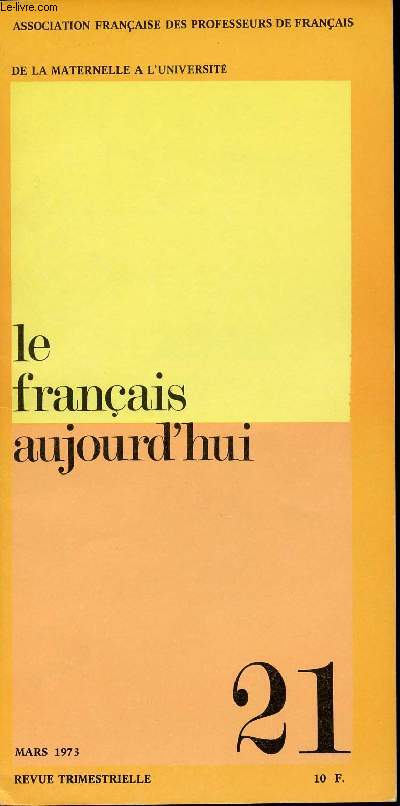 LE FRANCAIS AUJOURD'HUI N21 - L'Education littraire et ses motivations - Exprience de Docimologie - Etude de l'adverbe en classe de 3e - Etude critique d'un sujet de rdaction donn au B.E.P.C. - MARS 1973