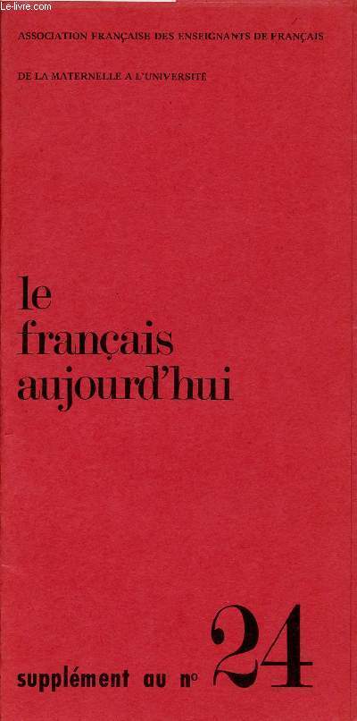 LE FRANCAIS AUJOURD'HUI SUPPLEMENT AU N24 - Le corps et la parole - Problmes poss par la rnovation de l'enseignement de la langue franaise - Enseigner la posie - La grammaire distributionnelle : notes et dfinitions