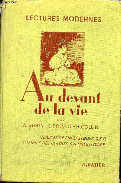 LECTURES MODERNES - AU DEVANT DE LA VIE - CLASSES DE FIN D'ETUDES - C.E.P. - Centre d'ducation populaire, Premire anne des Centres d'apprentissage