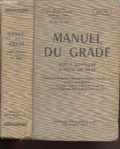 MANUEL DU GRADE - PARTIE COMMUNE A TOUTES LES ARMES / Approuv le 27 dcembre 1951 sous le n10748 E.-M.A./3/E.G.,  jour avec les modificatifs n1 du 5 mars 1954, n1730 E.-M.A./3/E.G., n2 du 15 septembre 1954, n8039 E.-M.A./3/E.G.