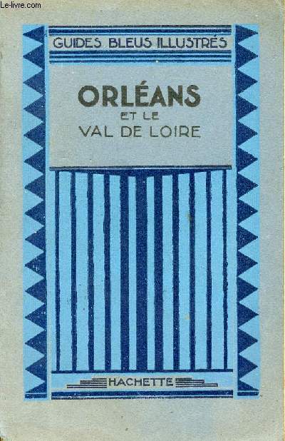 GUIDES BLEUS ILLUSTRES - ORLEANS ET LE VAL DE LOIRE - 1429-1929 JEANNE D'ARC D'APRES M. REAL DEL FORTE
