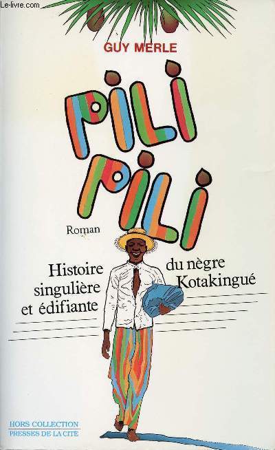 PILI-PILI - HISTOIRE SINGULIERE ET EDIFIANTE DU NEGRE KOTAKINGUE