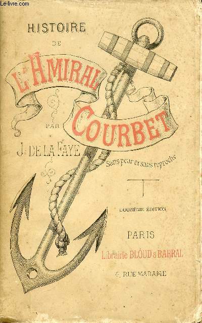 HISTOIRE DE L'AMIRAL COURBET - SANS PEUR ET SANS REPROCHE