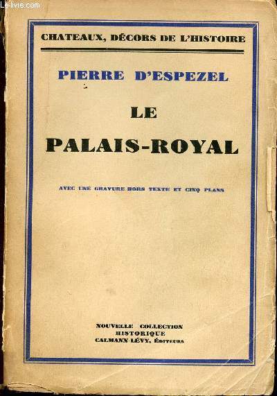 LE PALAIS-ROYAL - CHATEAUX - DECORS DE L'HISTOIRE