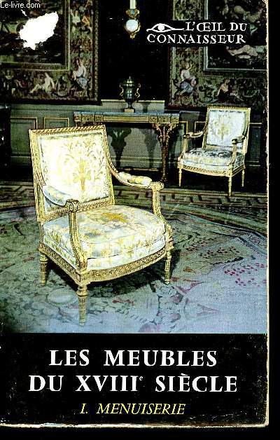 LES MEUBLES FRANCAIS DU XVIIIe SIECLE - TOME I - MENUISERIE