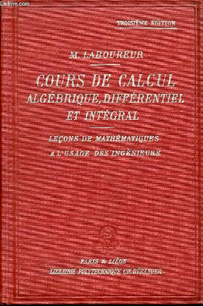 COURS DE CALCUL ALGEBRIQUE, DIFFERENTIEL ET INTEGRAL - LECONS DE MATHEMATIQUES - A L'USAGE DES INGENIEURS - 3e EDITION