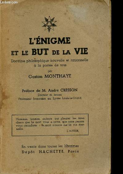 L'ENIGME ET LE BUT DE LA VIE - DOCTRINE PHILOSOPHIQUE NOUVELLE ET RATIONNELLE A LA PORTEE DE TOUS