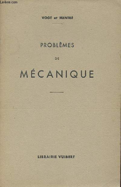 PROBLEMES DE MECANIQUE - SOLUTIONS DES EXERCICES PROPOSES DANS LES ELEMENTS DE MATHEMATIQUES SUPERIEURES - TOME II : MECANIQUE