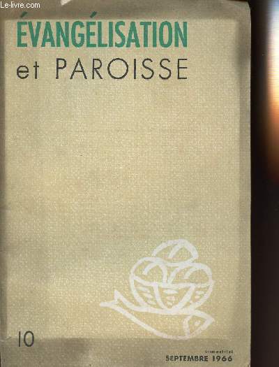 EVANGELISATION ET PAROISSE - N10 - TRIMESTRIEL - SEPTEMBRE 1966 - SOMMAIRE : l'Eglise : sacrement universel du salut - Y. CONGAR, En guide de pralable  une lecture du schma XIII - J. DE BROUCKER, Louis-Joseph LEBRET, Madeleine DELBREL, Thrse,etc..