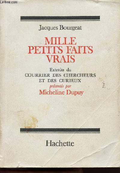 MILLE PETITS FAITS VRAIS - EXTRAITS DU COURRIER DES CHERCHEURS ET DES CURIEUX PRESENTES PAR MICHELINE DUPUY