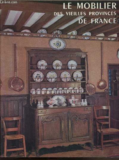 LE MOBILIER DES VIEILLES PROVINCES DE FRANCE