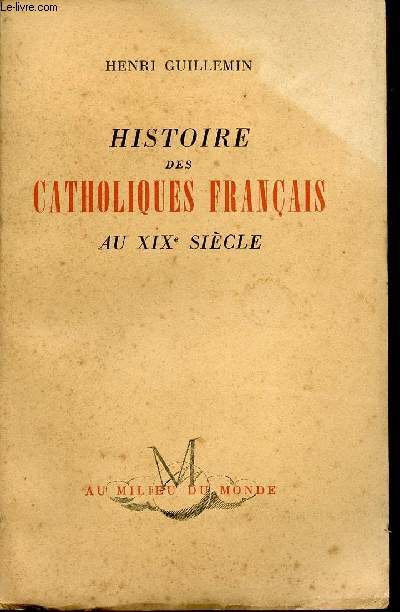 HISTOIRE DES CATHOLIQUES FRANCAIS AU XIXe SIECLE - 1815-1905