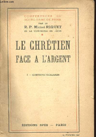 LIVRET : LE CHRETIEN FACE A L'ARGENT - I QUESTION PREALABLE - 23 FEVRIER 1947