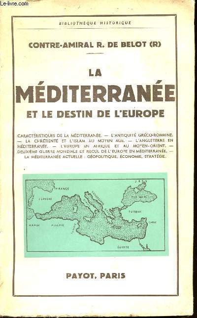 LA MEDITERRANEE ET LE DESTIN DE L'EUROPE - SOMMAIRE : Caractristiques de la mditerranne - L'antiquit grco-romaine - La chrtient et l'islam au moyen-ge - L'angleterre en mditerrane - L'europe en afrique et au moyen-orient - etc...