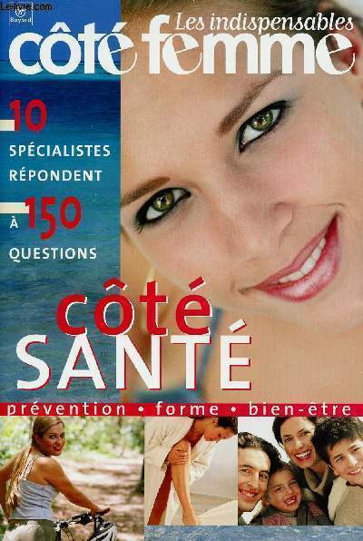 LES INDISPENSABLES COTE FEMME - COTE SANTE - 10 SPECIALISTES REPONDENT A 150 QUESTIONS - PREVENTION - FORME - BIEN-ETRE