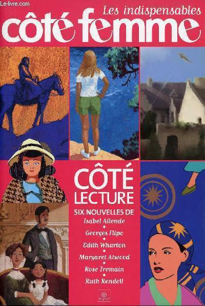 LES INDISPENSABLES COTE FEMME - COTE LECTURE SIX NOUVELLES DE Isabel Allende - Georges Flipo - Edith Wharton - Margaret Atwood - Rose Tremain - Ruth Rendell