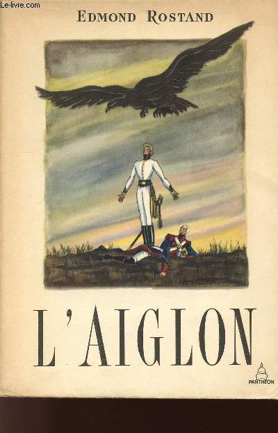 L'AIGLON - DRAME EN SIX ACTES - EN VERS - Reprsent pour la premire fois au thtre Sarah-Bernhardt le 15 mars 1900